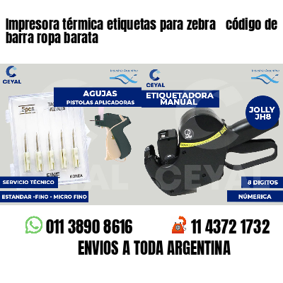 Impresora térmica etiquetas para zebra  código de barra ropa barata